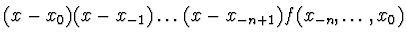 $\displaystyle (x - x_0) (x - x_{-1}) \dots (x - x_{-n+1}) f(x_{-n}, \dots, x_0)$