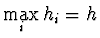 $\max \limits_i
h_i = h$