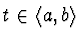 $t \in \langle a, b \rangle$