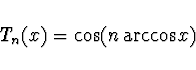 \begin{displaymath}
T_n(x) = \cos(n \arccos x)
\end{displaymath}