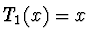 $T_1(x) = x$