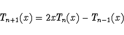 \begin{displaymath}
T_{n+1} (x) = 2xT_n(x) - T_{n-1}(x)
\end{displaymath}