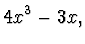 $\displaystyle 4x^3 - 3x,$