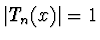 $\vert T_n(x)\vert = 1$