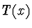 $T(x)$