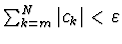 $\sum_{k=m}^N \vert c_k\vert < \varepsilon$