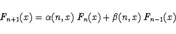 \begin{displaymath}
F_{n+1}(x) = \alpha (n, x)\; F_n(x) + \beta (n, x)\; F_{n-1}(x)
\end{displaymath}