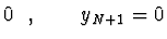 $\displaystyle 0 \ \ , \qquad y_{N+1} = 0$