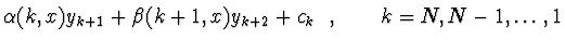 $\displaystyle \alpha(k,x) y_{k+1} + \beta(k+1, x) y_{k+2} + c_k\ \ , \qquad
k=N, N-1, \dots, 1$