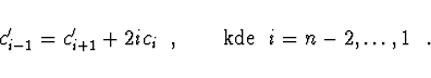 \begin{displaymath}
c'_{i-1} = c'_{i+1} + 2ic_i\ \ , \qquad {\rm kde}\ \; i = n-2, \dots, 1\ \ .
\end{displaymath}