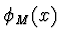 $\phi_M(x)$