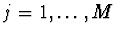 $j = 1, \dots, M$