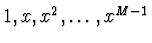 $1,
x, x^2, \dots, x^{M-1}$