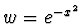 $w = e^{-x^2}$