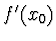 $\displaystyle f'(x_0)$