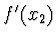 $\displaystyle f'(x_2)$