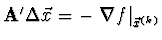 ${\bf A}' \Delta \vec{x} = - \left. \nabla f
\right\vert _{\vec{x}^{(k)}}$