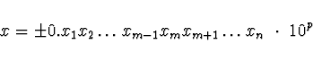 \begin{displaymath}x = \pm 0.x_1x_2\ldots x_{m-1}x_mx_{m+1}\ldots x_n\ \cdot \ 10^p
\end{displaymath}