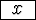 \framebox{ $x$\space }