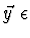 $\vec{y}\ \epsilon$
