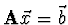 ${\bf A} \vec{x} = \vec{b}$