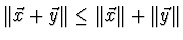 $ \Vert \vec{x} + \vec{y}\Vert \le \Vert \vec{x} \Vert + \Vert \vec{y} \Vert$