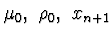 $\mu_0,\ \rho_0,\ x_{n+1}$