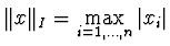 ${\displaystyle \Vert x \Vert _I = \max_{i=1,\ldots,n} \vert x_i\vert}$