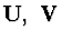 ${\bf U},\ {\bf V}$