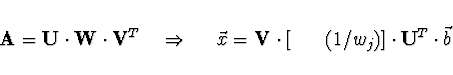 \begin{displaymath}
{\bf A} = {\bf U} \cdot {\bf W} \cdot {\bf V}^T \ \ \ \Right...
... V} \cdot [ {\sf diag} (1/w_j) ] \cdot {\bf U}^T
\cdot \vec{b}
\end{displaymath}