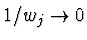 $1/w_j \rightarrow 0$