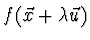 $f(\vec{x} + \lambda \vec{u})$