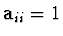 ${\bf a}_{ii}=1$