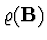 $\varrho ({\bf B})$