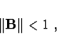 \begin{displaymath}\Vert{\bf B}\Vert < 1\ ,\end{displaymath}