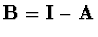 ${\bf B} = {\bf I} - {\bf A}$