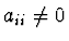 $a_{ii} \not= 0$