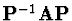 ${\bf P}^{-1} {\bf A} {\bf P}$