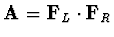 ${\bf A} =
{\bf F}_L \cdot {\bf F}_R$