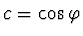 $c = \cos \varphi$