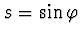 $s = \sin \varphi$