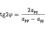 \begin{displaymath}
{\rm tg} 2 \varphi = \frac{2a_{pq}}{a_{pp} - a_{qq}}
\end{displaymath}