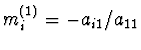 $m_i^{(1)} = - a_{i1}/a_{11}$