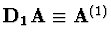 ${\bf D_1 A} \equiv {\bf A}^{(1)}$
