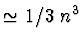 $\simeq 1/3\ n^3$
