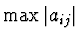 $\max \vert a_{ij}\vert$