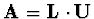 ${\bf A} = {\bf L} \cdot {\bf U}$