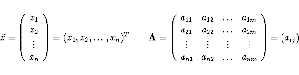 \begin{displaymath}\hspace*{-4ex}
\vec{x} = \left( \begin{array}{c}x_1 \\ x_2 \\...
... & \ldots & a_{nm} \end{array} \right) =
\left( a_{ij} \right)
\end{displaymath}