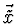$\vec{\tilde{x}}$