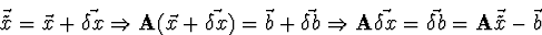 \begin{displaymath}
\vec{\tilde{x}} = \vec{x} + \vec{\delta x} \Rightarrow {\bf ...
...e{x}}
- \vec{b} \\
\vec{x} = \vec{\tilde{x}} - \vec{\delta x}
\end{displaymath}